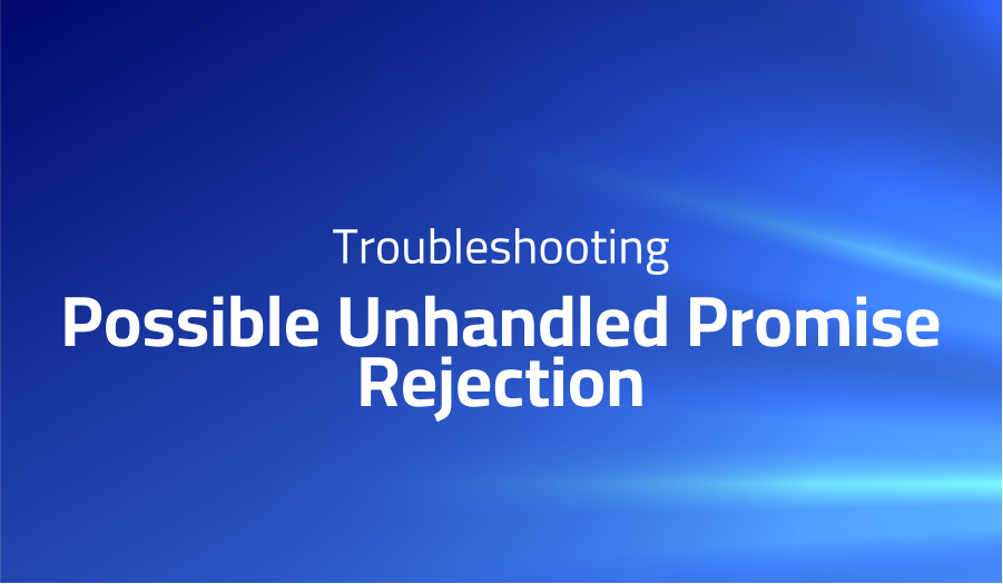 Possible Unhandled Promise Rejection